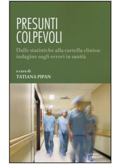 PRESUNTI COLPEVOLI. DALLE STATISTICHE ALLA CARTELLA CLINICA: INDAGINE 