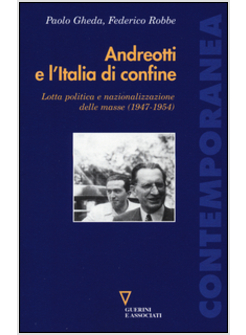 ANDREOTTI E L'ITALIA DI CONFINE. LOTTA POLITICA E NAZIONALIZZAZIONE DELLE MASSE 