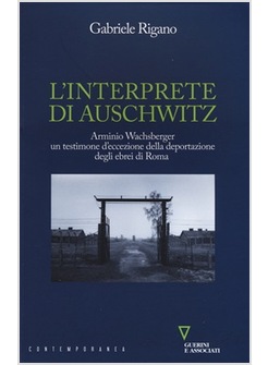 INTERPRETE DI AUSCHWITZ. ARMINIO WACHSBERGER, UN TESTIMONE D'ECCEZIONE