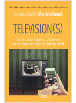 TELEVISION(S). COME CAMBIA L'ESPERIENZA TELEVISIVA TRA TECNOLOGIE CONVERGENTI E 