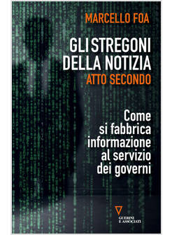 STREGONI DELLA NOTIZIA. ATTO SECONDO. COME SI FABBRICA INFORMAZIONE AL SERVIZIO 