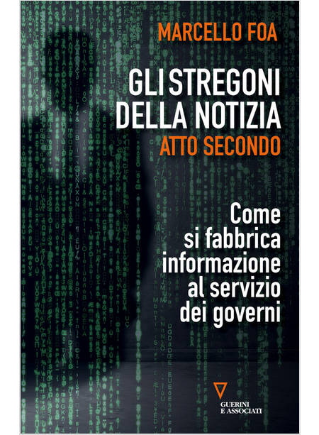 STREGONI DELLA NOTIZIA. ATTO SECONDO. COME SI FABBRICA INFORMAZIONE AL SERVIZIO 