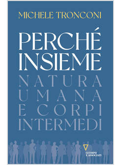 PERCHE' INSIEME. NATURA UMANA E CORPI INTERMEDI