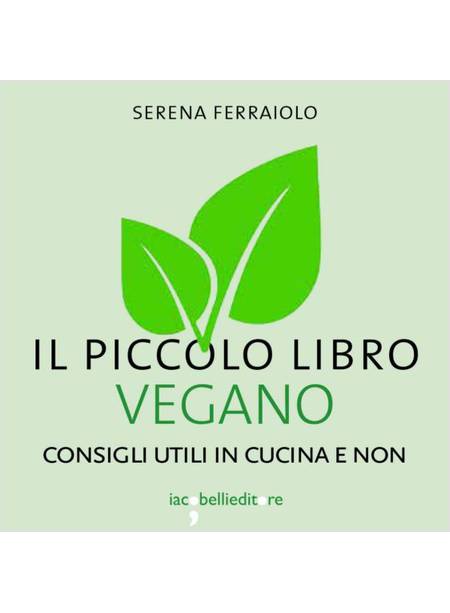 IL PICCOLO LIBRO VEGANO. CONSIGLI UTILI IN CUCINA E NON 