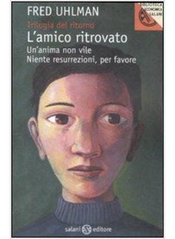 TRILOGIA DEL RITORNO. L'AMICO RITROVATO. UN'ANIMA NON VILE. NIENTE RESURREZIONI