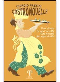 GASTRONOVELLE UNA RICETTA IN OGNI NOVELLA UNA NOVELLA PER OGNI RICETTA