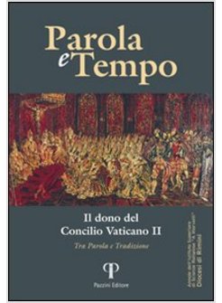 PAROLE E TEMPO (2012). VOL. 11: IL DONO DEL CONCILIO VATICANO. TRA PAROLA E