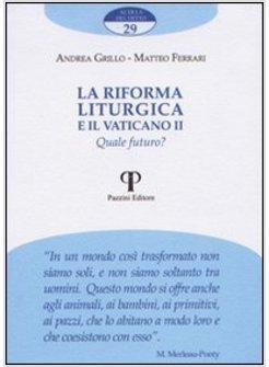 RIFORMA LITURGICA E IL VATICANO II QUALE FUTURO (LA)