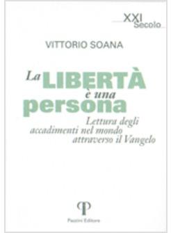 LIBERTA' E' UNA PERSONA LETTURA DEGLI ACCADIMENTI ATTRAVERSO IL VANGELO (LA)