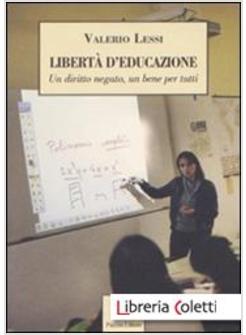 LIBERTA' D'EDUCAZIONE. UN DIRITTO NEGATO, UN BENE PER TUTTI