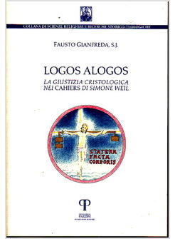 LOGOS ALOGOS LA GIUSTIZIA CRISTOLOGICA NEI CAHIERS DI SIMONE WEIL 