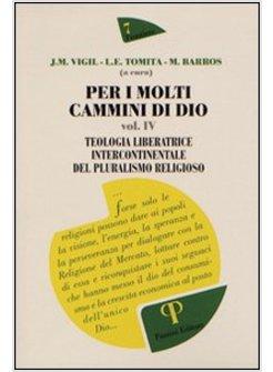 PER I MOLTI CAMMINI DI DIO.TEOLOGIA LIBERATRICE INTERCONTINENTALE DEL PLURALISMO