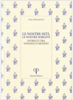 LE NOSTRE SETI LE NOSTRE SORGIVE INTRECCI TRA VANGELO E MONDO