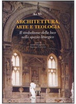 ARCHITETTURA, ARTE E TEOLOGIA. IL SIMBOLISMO DELLA LUCE NELLO SPAZIO LITURGICO