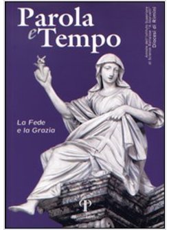 PAROLA E TEMPO (2013). VOL. 12: LA FEDE E LA GRAZIA.