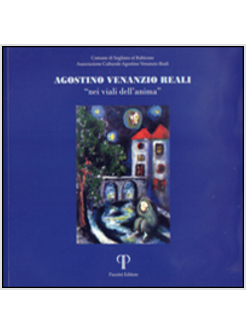 AGOSTINO VENANZIO REALI. &laquo;NEI VIALI DELL'ANIMA&raquo;. CATALOGO DELLA MOSTRA