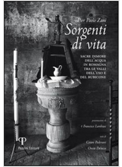 SORGENTI DI VITA. SACRE DIMORE DELL'ACQUA DI ROMAGNA TRA LE VALLI DELL'USO E DEL