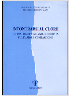 INCONTRARSI AL CUORE. UN DIALOGO CRISTIANO-BUDDHISTA SULL'AMORE-COMPASSIONE