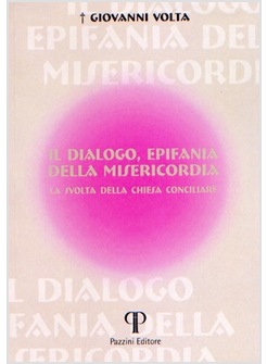 IL DIALOGO, EPIFANIA DELLA MISERICORDIA. LA SVOLTA DELLA CHIESA CONCILIARE 