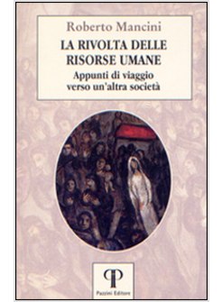 LA RIVOLTA DELLE RISORSE UMANE. APPUNTI DI VIAGGIO VERSO UN'ALTRA SOCIETA' 