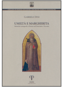 UMILTA' E MARGHERITA. MONACHE ROMAGNOLE A FIRENZE NEL DUECENTO E TRECENTO