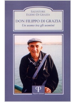 DON FILIPPO DI GRAZIA. UN UOMO TRA GLI UOMINI