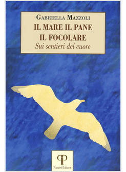 IL MARE IL PANE IL FOCOLARE SUI SENTIERI DEL CUORE