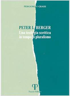PETER L. BERGER UNA TEOLOGIA SCETTICA IN TEMPO DI PLURALISMO