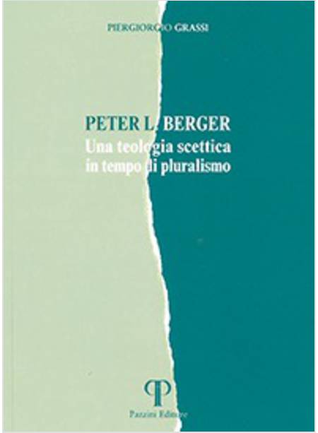PETER L. BERGER UNA TEOLOGIA SCETTICA IN TEMPO DI PLURALISMO