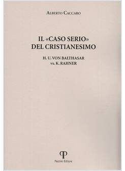 IL CASO SERIO DEL CRISTIANESIMO H.U. VON BALTHASAR VS. K. RAHNER