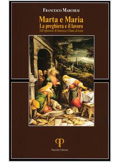 MARTA E MARIA LA PREGHIERA E IL LAVORO NELL'ESPERIENZA DI FRANCESCO E CHIARA