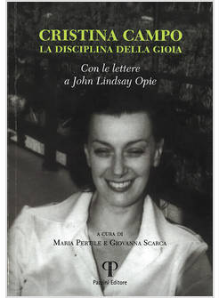 CRISTINA CAMPO LA DISCIPLINA DI GIOIA CON LE LETTERE A JOHN LINDSAY OPIE