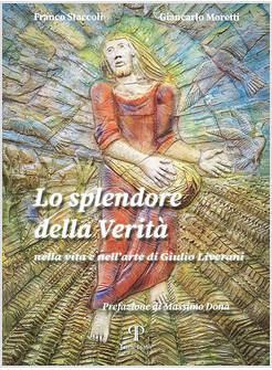 LO SPLENDORE DELLA VERITA' NELLA VITA E NELL'ARTE DI GIULIO LIVERANI