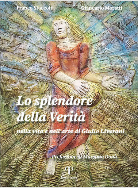 LO SPLENDORE DELLA VERITA' NELLA VITA E NELL'ARTE DI GIULIO LIVERANI