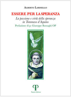 ESSERE PER LA SPERANZA LA PASSIONE E VIRTU' DELLA SPERANZA IN TOMMASO D'AQUINO