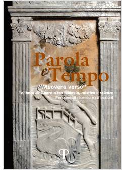 PAROLA E TEMPO VOL. 18 TEILHARD DE CHARDIN TRA TEOLOGIA MISTICA E SCIENZE