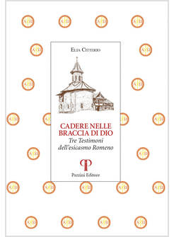 CADERE NELLE BRACCIA DI DIO. TRE TESTIMONI DELL'ESICASMO ROMENO