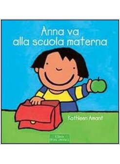ANNA VA ALLA SCUOLA MATERNA. EDIZ. ILLUSTRATA