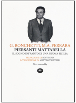 PIERSANTI MATTARELLA. IL SOGNO INFRANTO DI UNA NUOVA SICILIA