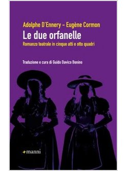 LE DUE ORFANELLE. ROMANZO TEATRALE IN CINQUE ATTI E OTTO QUADRI 