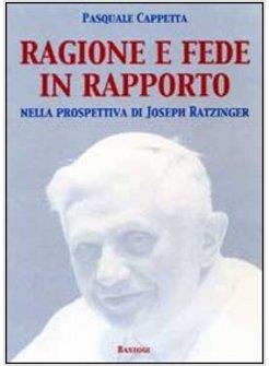 RAGIONE E FEDE IN RAPPORTO. NELLA PROSPETTIVA DI JOSEPH RATZINGER