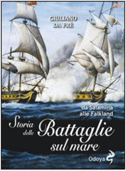 STORIA DELLE BATTAGLIE SUL MARE. DA SALAMINA ALLE FALKLAND