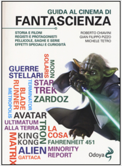 GUIDA AL CINEMA DI FANTASCIENZA. STORIA, PROTAGONISTI, PERSONAGGI, CURIOSITA'