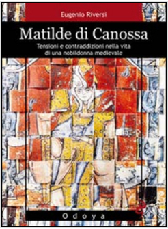 MATILDE DI CANOSSA. TENSIONI E CONTRADDIZIONI NELLA VITA DI UNA NOBILDONNA