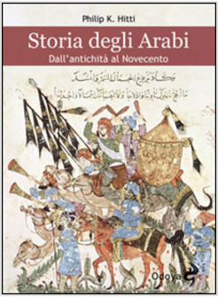 STORIA DEGLI ARABI. DALL'ANTICHITA' AL NOVECENTO