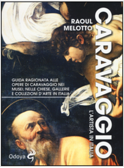 CARAVAGGIO. L'ARTISTA IN ITALIA