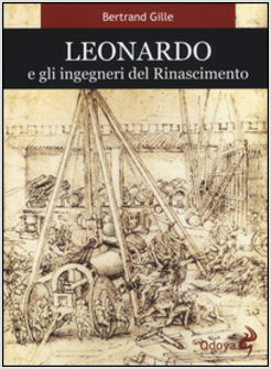 LEONARDO E GLI INGEGNERI DEL RINASCIMENTO