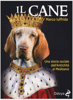 CANE. UNA STORIA SOCIALE DALL'ANTICHITA' AL MEDIOEVO (IL)