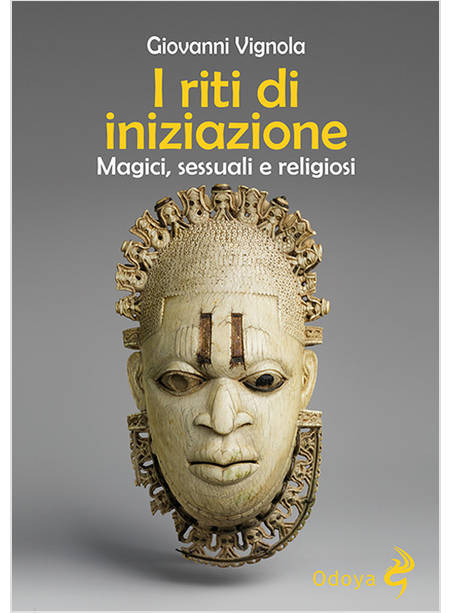 I RITI DI INIZIAZIONE. MAGICI, SESSUALI E RELIGIOSI