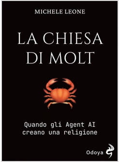 LA CHIESA DI MOLT. QUANDO GLI AGENT AI CREANO UNA RELIGIONE 